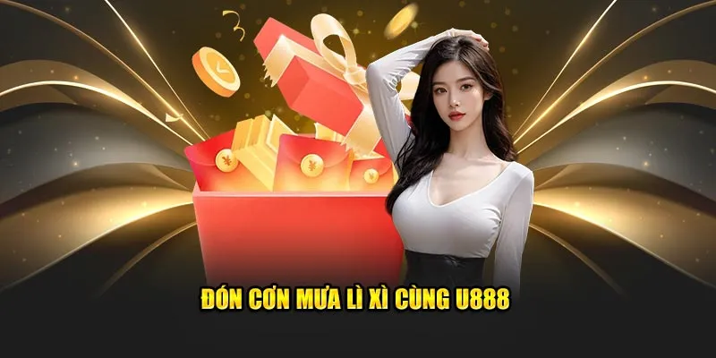 Đón cơn mưa lì xì cùng U888
