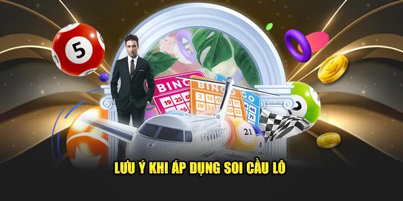 Lưu ý khi áp dụng soi cầu lô